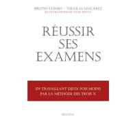 Réussir ses examens: en travaillant deux fois moins avec la méthode des trois X