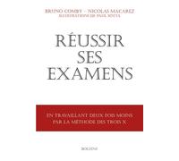 Réussir ses examens En travaillant deux fois moins avec la méthode des trois X - Nicolas Macarez - Boleine - broché - Scolaire / Universitaire