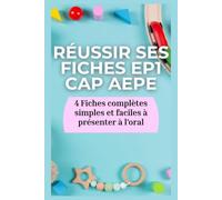 Réussir ses fiches EP1 CAP AEPE: 4 Fiches complètes, simples et faciles à présenter à l’oral