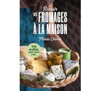 Réussir ses fromages à la maison: Frais ou affinés, yaourts, beurre, crème…- Nouvelle édition