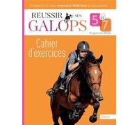 Réussir ses galops 5 à 7 : Cahier d'exercices: Préparation aux examens fédéraux d'équitation