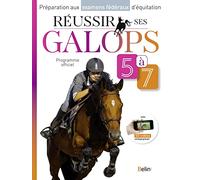 Réussir ses galops 5 à 7: Préparation aux examens fédéraux d'équitation