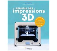 Sean Aranda – Réussir ses impressions 3D – Groupe Eyrolles