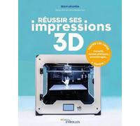 Sean Aranda – Réussir ses impressions 3D – Groupe Eyrolles