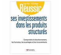 Réussir ses investissements dans les produits structurés Comprendre le fonctionnement, les formules, les avantages et les inconvénients - Xavier Priour - Arnaud Franel Eds - broché - Guide