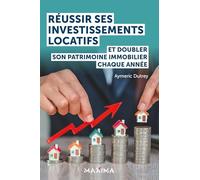 Réussir ses investissements locatifs: Et doubler son patrimoine immobilier chaque année