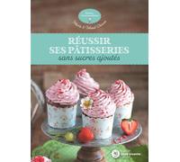 Réussir ses pâtisseries sans sucres ajoutés - Marie Chioca - Terre Vivante - broché - Guide