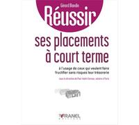 Réussir ses placements à court terme À l'usage de ceux qui veulent faire fructifier sans risques leur trésorerie - Gérard Blandin - Arnaud Franel Eds - broché - Essai