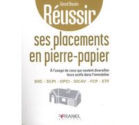 Réussir Ses Placements En Pierre Papier - A L'usage De Ceux Qui Veulent Diversifier Leurs Actifs Dans L'immobilier - Siic - Scpi - Opci - Sicav - Fcp - Etf