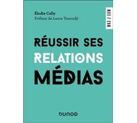 Réussir ses relations médias - Elodie Cally - Dunod - broché - Guide