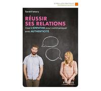 Réussir ses relations: Osez l'empathie pour communiquer avec authenticité