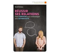 Réussir ses relations: Osez l'empathie pour communiquer avec authenticité