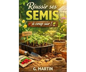 Réussir ses semis à coup sûr: Le guide simple pour obtenir des plants solides et vigoureux dès le début de saison