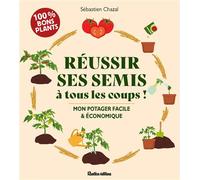 Réussir ses semis à tous les coups Facile et économique - Sébastien Chazal - Rustica - broché - Guide