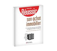 Réussir Son Achat Immobilier - A L'usage De Ceux Qui Vont Acheter Un Logement Et Faire Un Emprunt