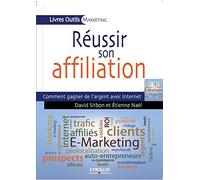 Réussir son affiliation: Comment gagner de l'argent avec Internet.