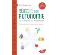 Réussir son autonomie avec les principes de la permaculture - Alimentation, santé, énergie, finance, relations…