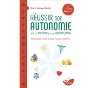 Réussir son autonomie avec les principes de la permaculture - Alimentation, santé, énergie, finance, relations… - Nina Sandré - Terran Eds De - broché - Guide
