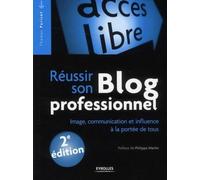 Réussir son blog professionnel: Image, communication et influence à la portée de tous.