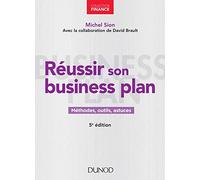Réussir son business plan - 5e éd.: Méthodes, outils, astuces