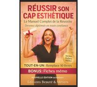 RÉUSSIR SON CAP ESTHÉTIQUE - Le Manuel Complet de la Réussite: Tout pour briller à l’examen : cours, fiches, oraux, astuces du jury et conseils de pro ... votre diplôme avec 100 % de réussite