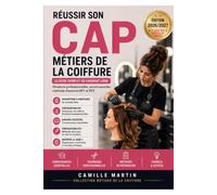 Réussir son CAP Métiers de la Coiffure: Le guide complet du candidat libre : Situations professionnelles, savoirs associés, méthode d’examen EP1 et EP2