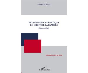 Réussir son cas pratique en droit de la famille Sujets corrigés - Valérie Da Silva - L'harmattan - broché - Scolaire / Universitaire