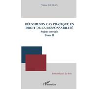Réussir son cas pratique en droit de la responsabilité, sujets corrigés (Tome II) - Valérie Da Silva - L'harmattan - broché - Etude