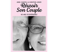 Réussir son couple 40 ans d'expérience - Anne-Chantal Junod - Publishroom - broché - Guide