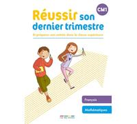 Réussir son dernier trimestre - CM1: Et préparer son entrée dans la classe supérieure