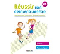 Réussir son dernier trimestre - CP: Et préparer son entrée dans la classe supérieure
