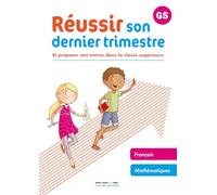 Réussir son dernier trimestre - maternelle GS: Et préparer son entrée dans la classe supérieure