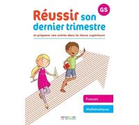 Réussir son dernier trimestre - maternelle GS: Et préparer son entrée dans la classe supérieure