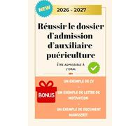 Réussir son dossier d'admission d'auxiliaire puériculture: Construire un dossier qui vous rendra admissible à l'épreuve orale
