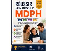 Réussir son dossier MDPH: Guide complet pour obtenir vos droits : AAH, PCH, RQTH, CMI, AEEH - Formulaire, projet de vie, recours et erreurs à éviter