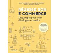 Réussir son e-commerce: Les 5 étapes pour créer, développer et vendre. Préface de Bruno Lévêque