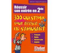 Réussir son entrée en 2 seconde - 300 questions pour réviser en s'amusant