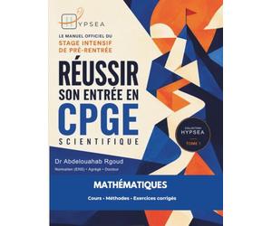 Réussir son entrée en CPGE scientifique: Les fondamentaux en mathématiques : ensembles et raisonnements, calcul algébrique, trigonométrie et nombres complexes - Cours, méthodes et exercices corrigés