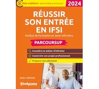 Réussir son entrée en IFSI: Institut de formation en soins infirmiers
