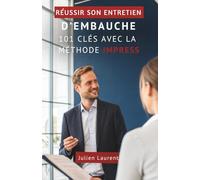 Réussir Son Entretien D’Embauche: 101 Clés Avec La Méthode IMPRESS