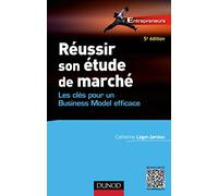 Réussir son étude de marché - 5e éd. - Les clés pour un Business Model efficace: Les clés pour un Business Model efficace