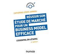 Réussir son étude de marché pour un Business Model efficace - 6e éd. - L'essentiel en 4 étapes: L'essentiel en 4 étapes