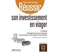 Réussir son investissement en viager: 2e édition à l'usage de ceux qui se posent des questions sur le viager