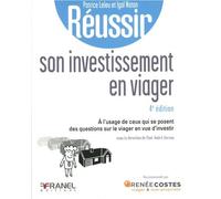 Réussir son investissement en viager 4e édition: À l’usage de ceux qui se posent des questions sur le viager en vue d’investir ou les bons réflexes à avoir pour acheter en viager