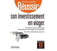 Réussir son investissement en viager: à l'usage de ceux qui se posent des questions sur le viager en vue d'investir