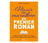 Réussir son marathon du premier roman: 365 jours pour faire entrer l'écriture dans sa vie, rédiger son premier jet et prendre le temps de réécrire