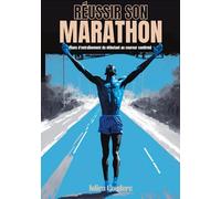Réussir son marathon: Plans d'entraînement du débutant au coureur confirmé