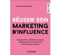 Réussir son marketing d'influence Comment faire collaborer marques, influenceurs et communautés sur les réseaux sociaux - Gwarlann De Kerviler - Dunod - broché - Guide