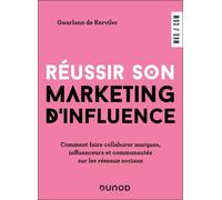 Réussir son marketing d'influence: Comment faire collaborer marques, influenceurs et communautés sur les réseaux sociaux