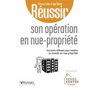 Réussir son opération en nue-propriété 2e édition: Les bons réflexes pour vendre ou investir en nue-propriété